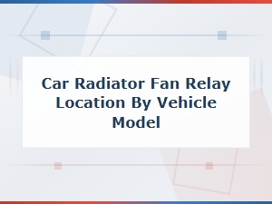 Keyword: Car Radiator Fan Relay Location by Vehicle Model