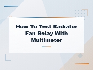 How to Test a Radiator Fan Relay with a Multimeter | Blown Fuse & Relay Guide