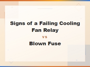 Signs of a Failing Cooling Fan Relay vs Blown Fuse: How to Tell the Difference