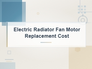 Electric Radiator Fan Motor Replacement Cost