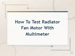 How to Test a Radiator Fan Motor with a Multimeter – Faulty Fan Motor Diagnosis